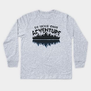 Be Your Own Adventure | Adventure, Outdor, Camping & Wilderness Fan Shirt Kids Long Sleeve T-Shirt